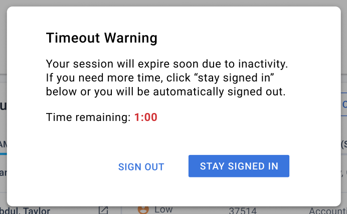Timeout warning window will pop up if a user is about to be logged out due to inactivity.